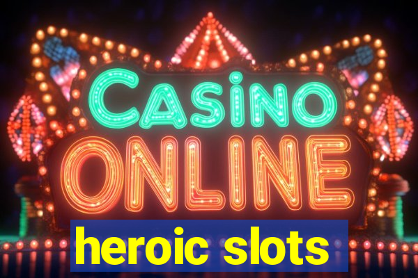 heroic slots