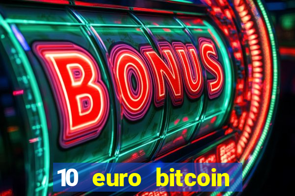 10 euro bitcoin casino bonus ohne einzahlung