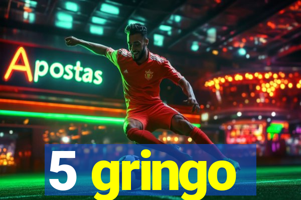 5 gringo