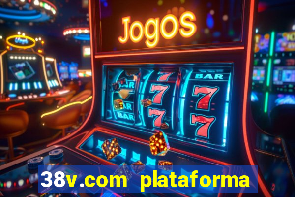 38v.com plataforma de jogos