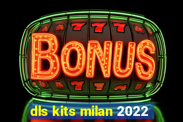 dls kits milan 2022