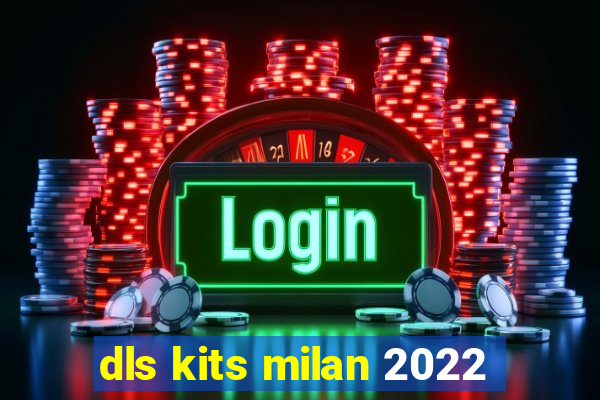 dls kits milan 2022