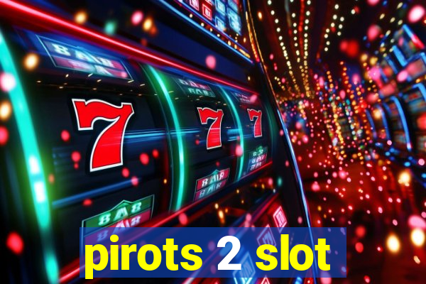 pirots 2 slot