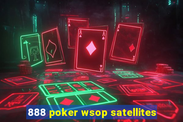 888 poker wsop satellites