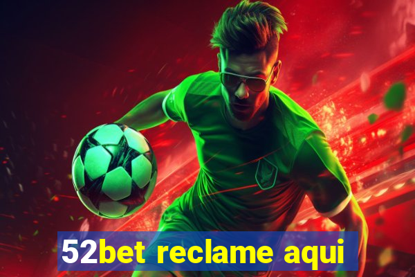 52bet reclame aqui