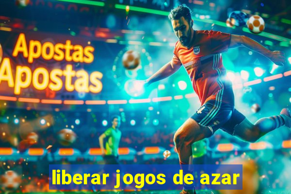 liberar jogos de azar