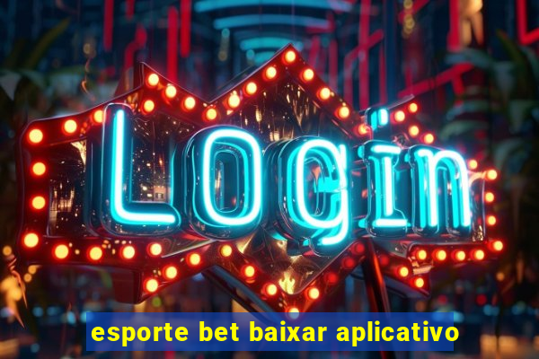 esporte bet baixar aplicativo