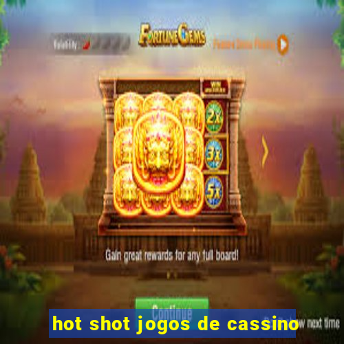 hot shot jogos de cassino