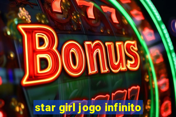 star girl jogo infinito