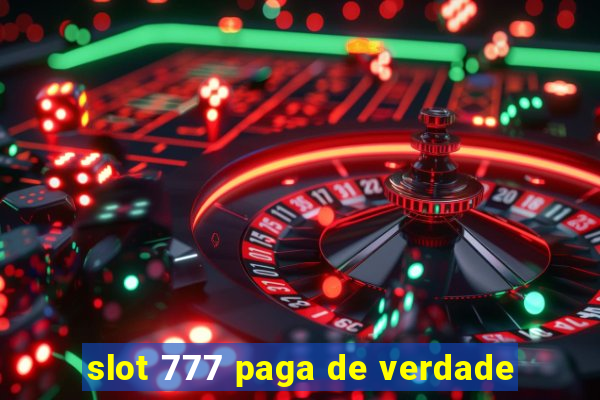 slot 777 paga de verdade