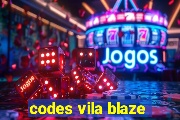 codes vila blaze