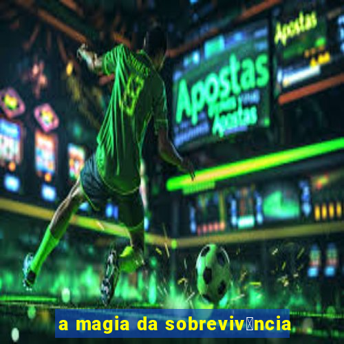 a magia da sobreviv锚ncia