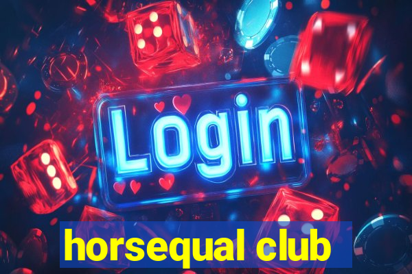 horsequal club