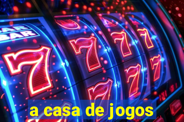 a casa de jogos