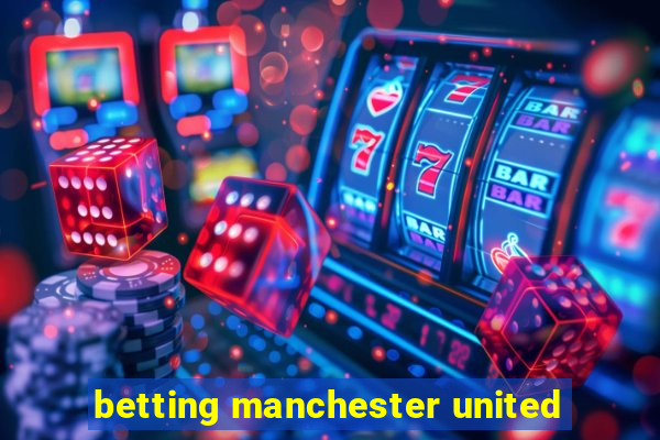 betting manchester united