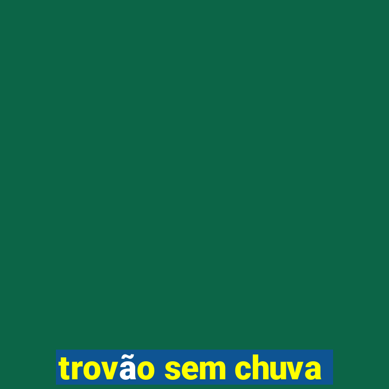 trovão sem chuva