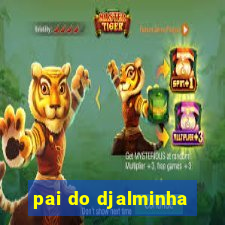 pai do djalminha