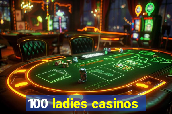 100 ladies casinos