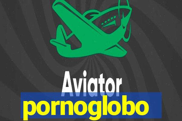 pornoglobo