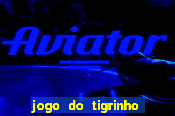 jogo do tigrinho onde jogar