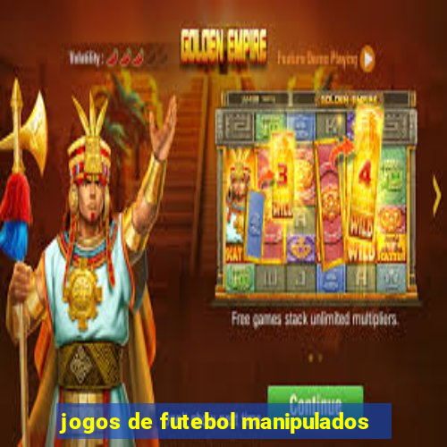 jogos de futebol manipulados