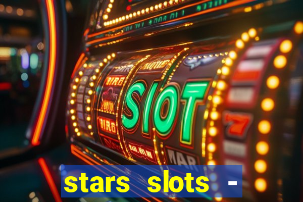 stars slots - casino games