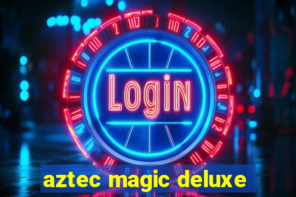 aztec magic deluxe