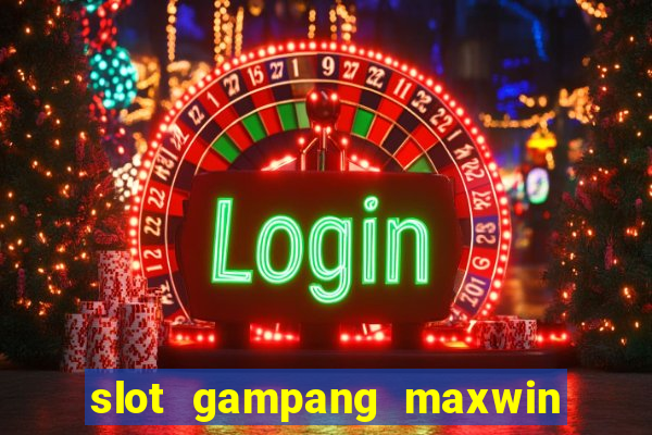 slot gampang maxwin hari ini