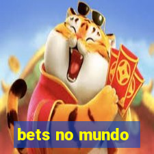 bets no mundo