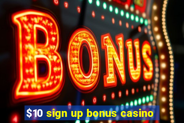 $10 sign up bonus casino