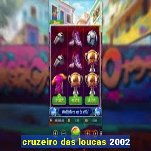 cruzeiro das loucas 2002