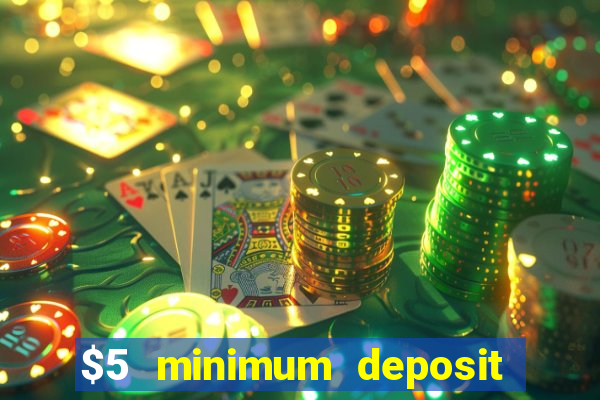 $5 minimum deposit casino 2019