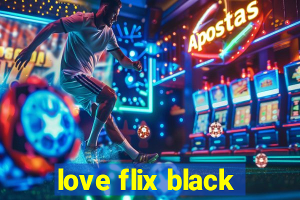 love flix black