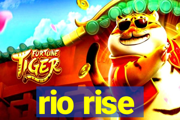 rio rise