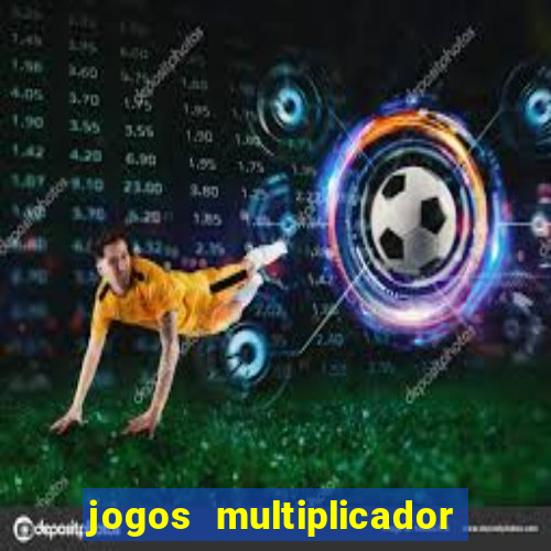 jogos multiplicador de dinheiro