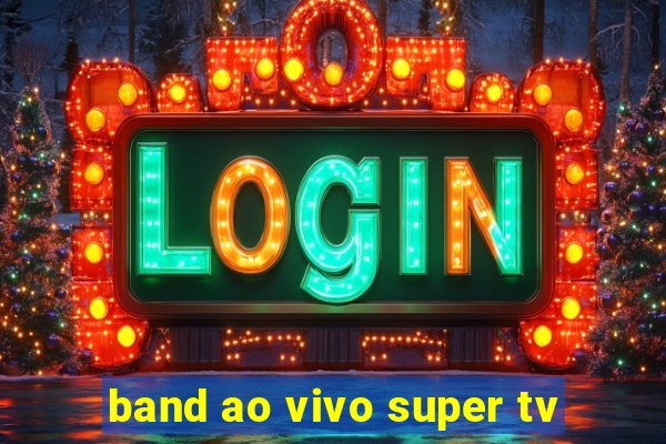 band ao vivo super tv