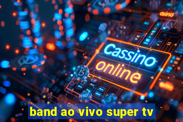 band ao vivo super tv