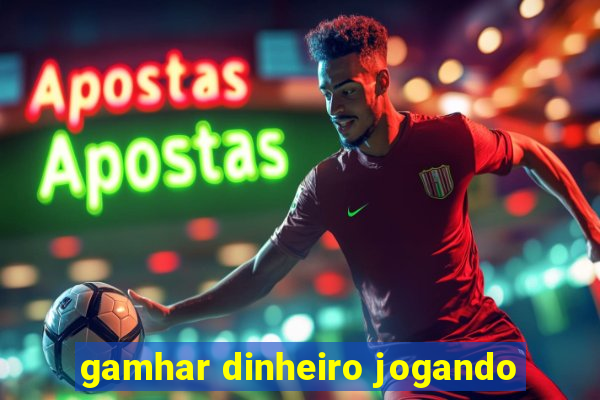 gamhar dinheiro jogando