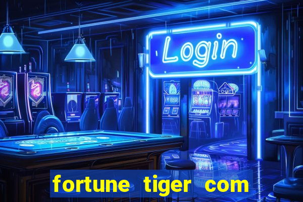 fortune tiger com dinheiro infinito