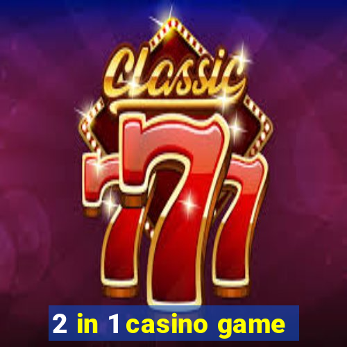 2 in 1 casino game