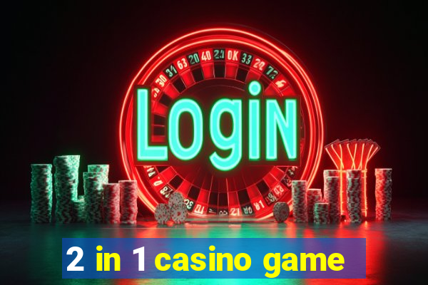 2 in 1 casino game