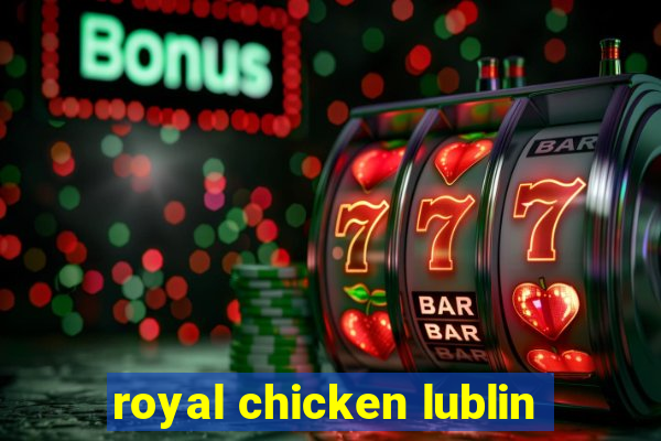 royal chicken lublin