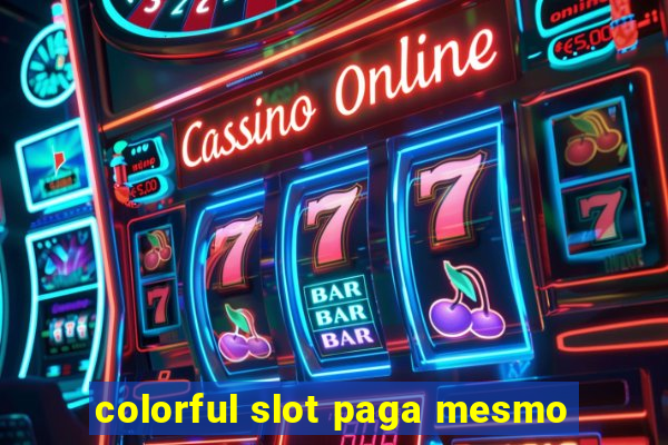 colorful slot paga mesmo