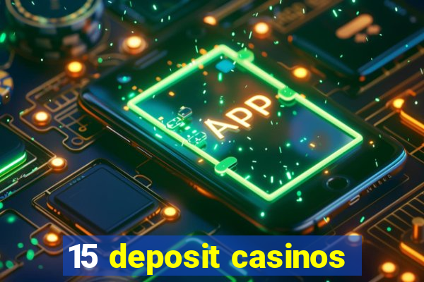 15 deposit casinos