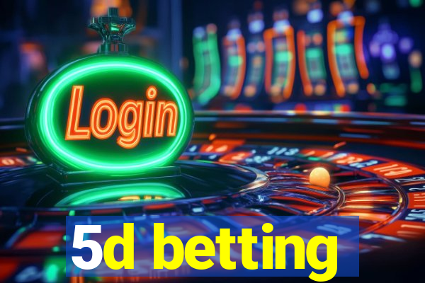 5d betting