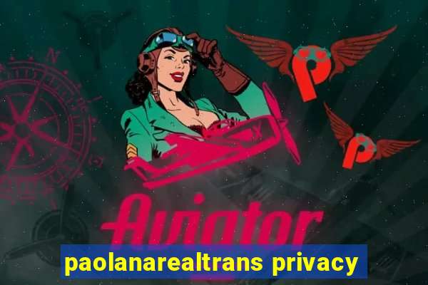 paolanarealtrans privacy