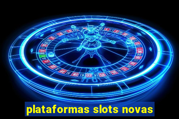 plataformas slots novas