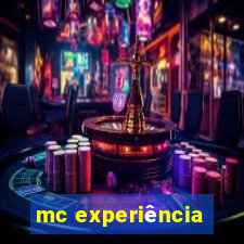 mc experiência