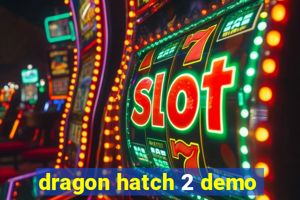 dragon hatch 2 demo