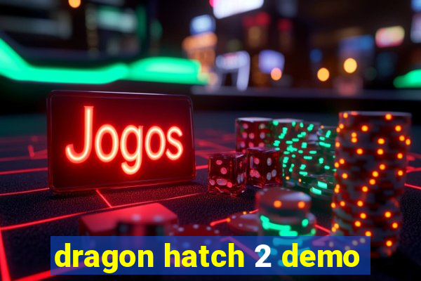 dragon hatch 2 demo